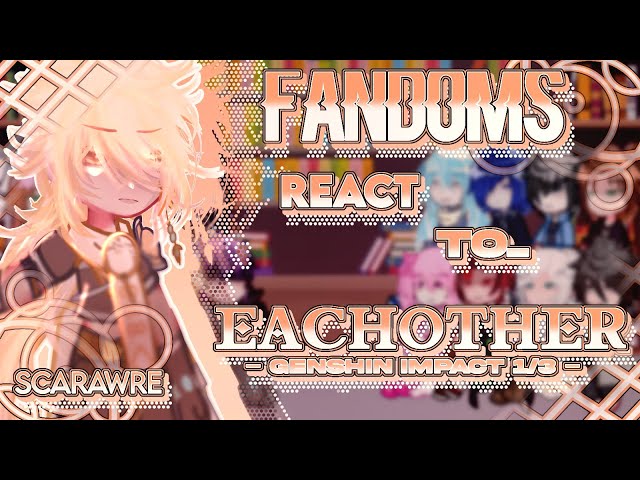 Fandoms react to each other // 1/17 // Genshin Impact 1/4 // The twins & Mondstadt // Scarawre