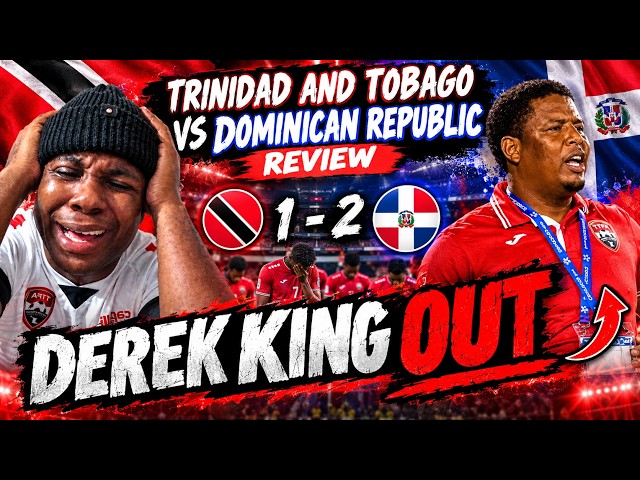 Trinidad & Tobago LOSE 1-2 to Dominican Republic! 🇹🇹🇩🇴 | Derek King OUT? | Match Review