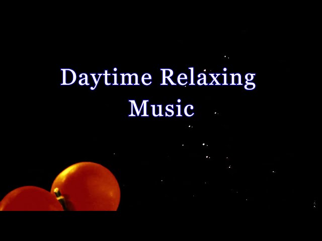 Daytime Relaxing Music-A good day.