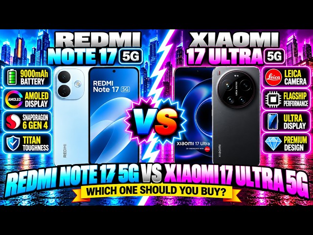 REDMI Note 17 5G vs Xiaomi 17 Ultra 5G | Full Comparison | Camera & Performance