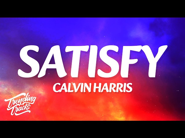 Calvin Harris & Jazzy - Satisfy (Lyrics)