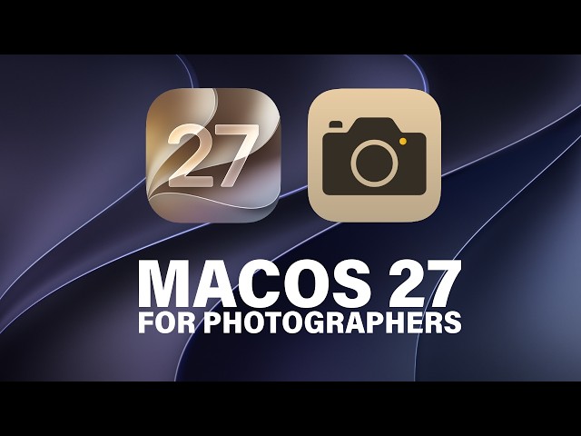 macOS27 for Photographers - The Actually Useful Stuff