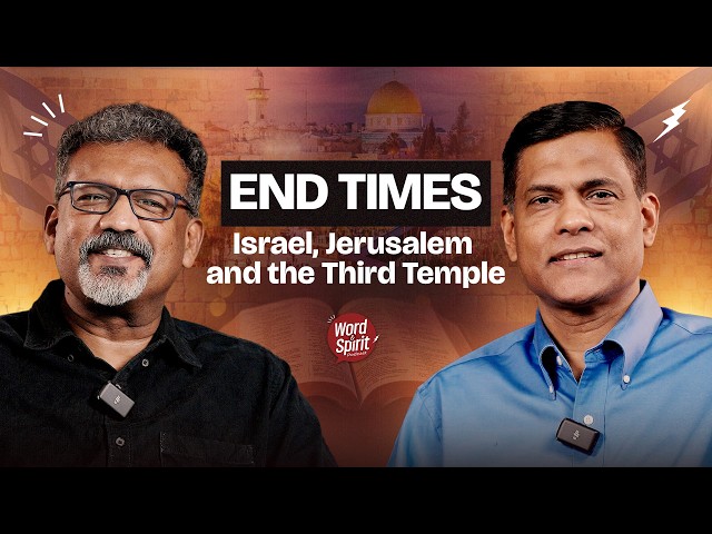 End Times: Israel, Jerusalem & the Third Temple Explained | Word & Spirit Podcast EP 7