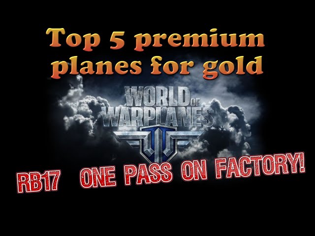 World of Warplanes | Top 5 premium planes for gold | Bonus RB-17 One pass on factory!