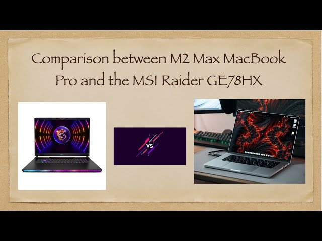 Comparison between the M2 Max Macbook Pro and the MSI Raider GE78HX