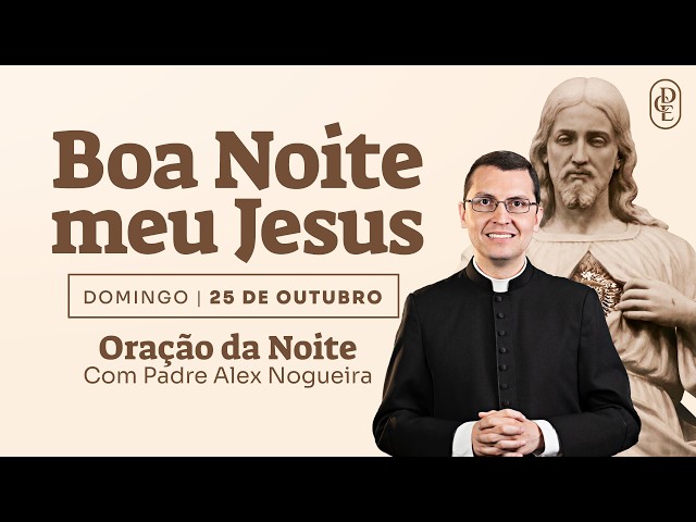 10/25 - Night Prayer: “Good night, my Jesus”