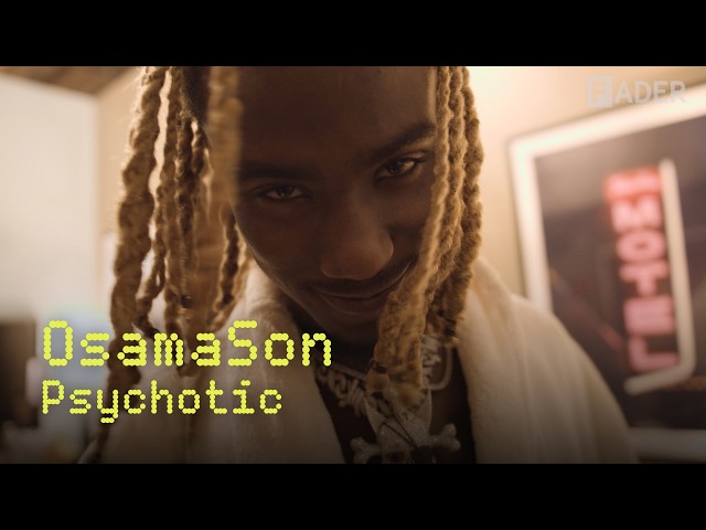 OsamaSon - Psychotic: A FADER Documentary