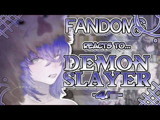 Fandoms react to "Demon Slayer" 4/? - Fandom 15/17 - SET TO 2X SPEED - Tanjiro Kamado - Scarawre