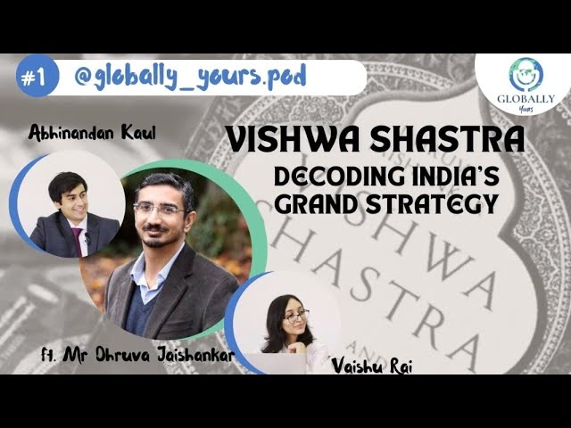 Ep 1 - Globally Yours - Vishwa Shastra: India’s Grand Strategy | Mr Dhruva Jaishankar