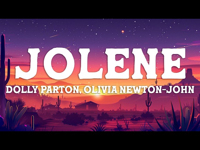 Dolly Parton, Olivia Newton-John - Jolene (Lyrics)