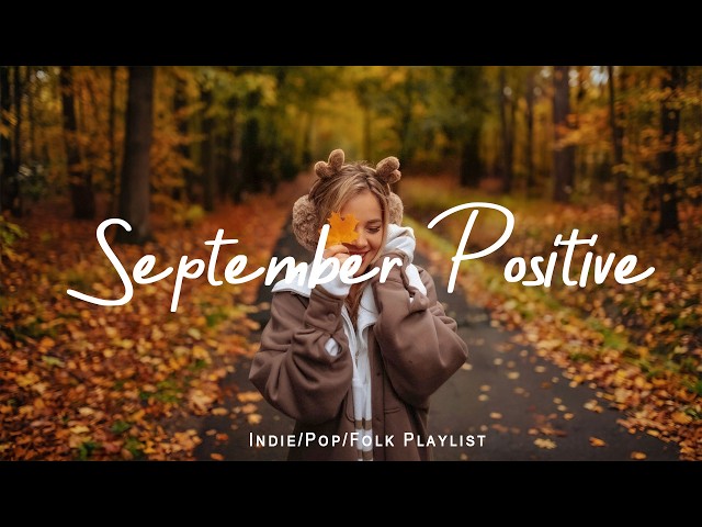 September Positive 🍂Happy Music for New Day Full Of Energy | Indie/Pop/Folk/Acoustic Playlist