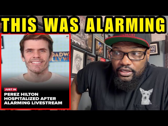 Perez Hilton Hospitalized After Alarming Livestream  