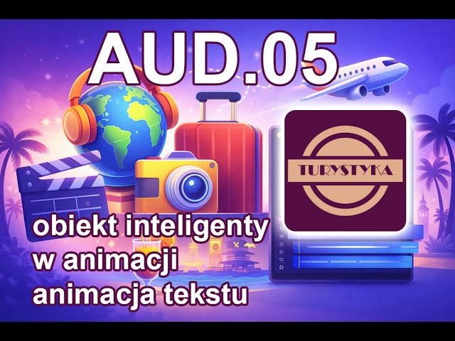 Aud.05, Mock Exam, Tourism, smart objects in animation, bitmaps, text animation