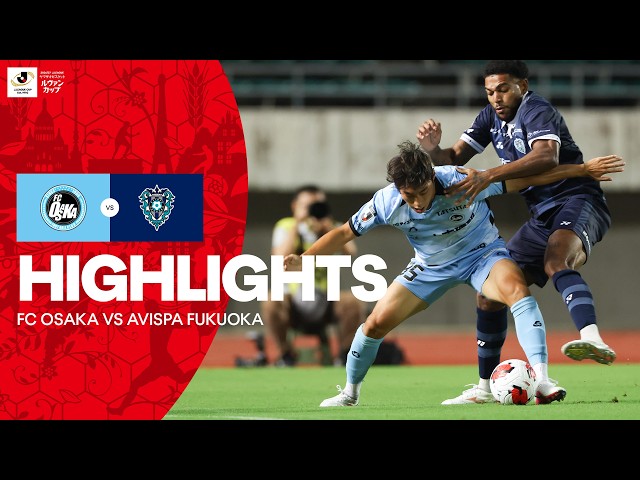Settled In Extra Time! | FC Osaka vs Avispa Fukuoka HIGHLIGHTS | 2026/27 Levain CUP