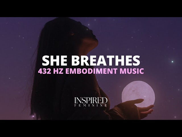 She Breathes | 432 Hz Embodiment Music