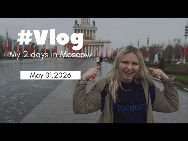 My 2 days in Moscow vlog