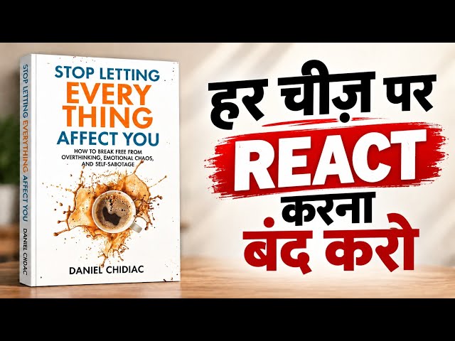 Stop Letting Everything Affect You | Book Summary | Daniel Chidiac | Emotional Mastery