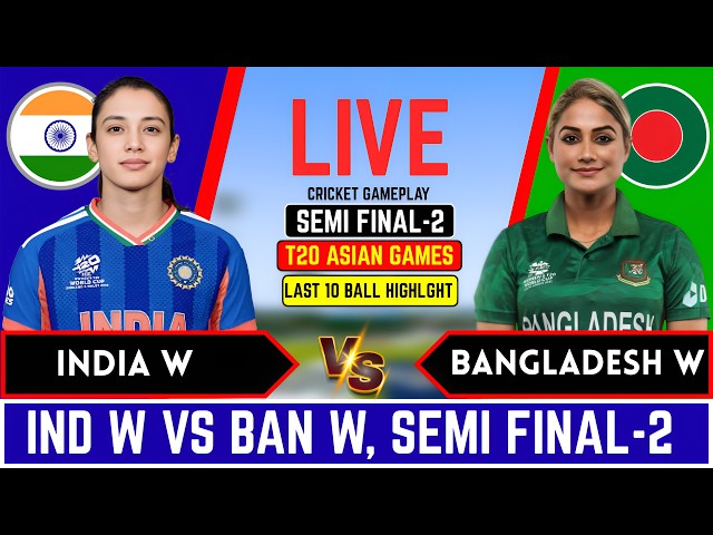 India w vs Bangladesh w, Semi Final-2  Asian Games l INDW vs BANW l Score & commentary, Last 10 ball
