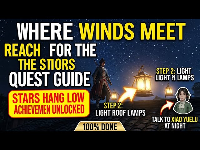 Where Winds Meet - Reach for the Stars Quest Guide & "Stars Hang Low" Achievement