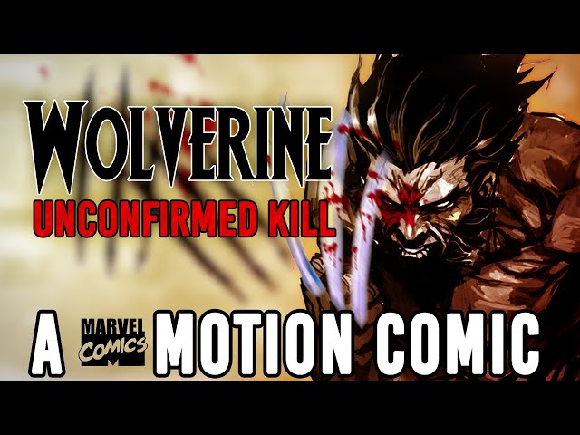Wolverine "Unconfirmed Kill" MOTION COMIC