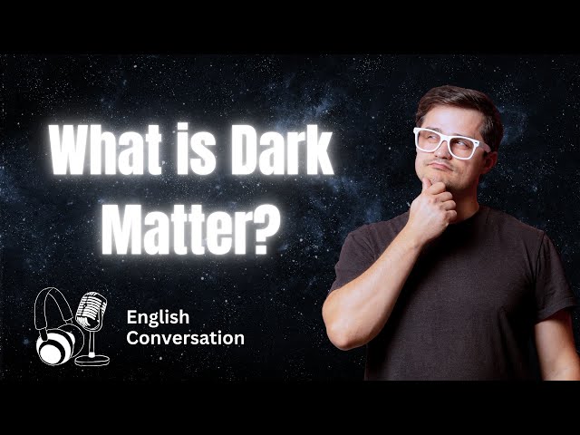 Learn English | English Podcast | EP3: Understanding Dark Matter