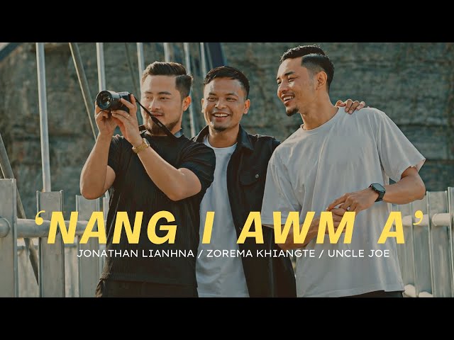 ‘NANG  I  AWM A’ - JONATHAN LIANHNA Ft ZOREMA KHIANGTE & UNCLE JOE