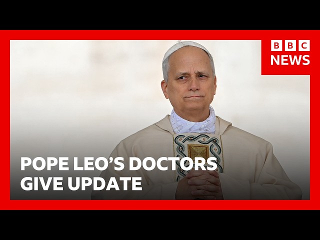 Pope Leo’s doctors give update on his condition | BBC News