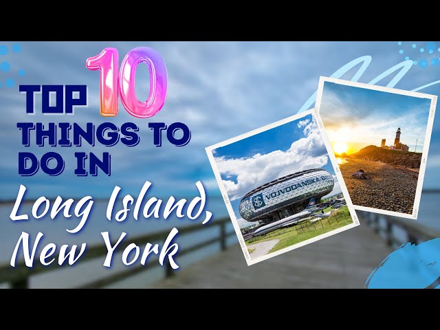 Top 10 Things to do: Long Island, New York, USA