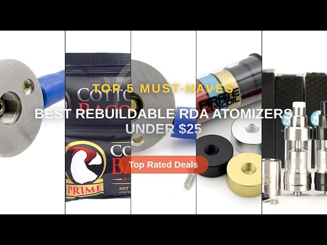 Best Rebuildable RDA Atomizers Under $25