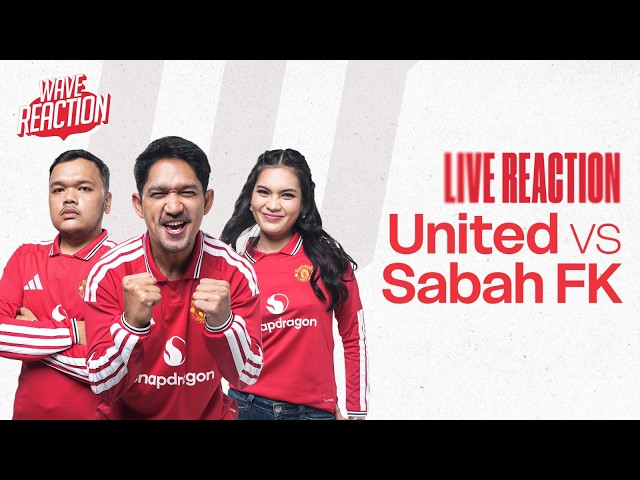 The United Wave Live Reaction: Manchester United vs Sabah FK