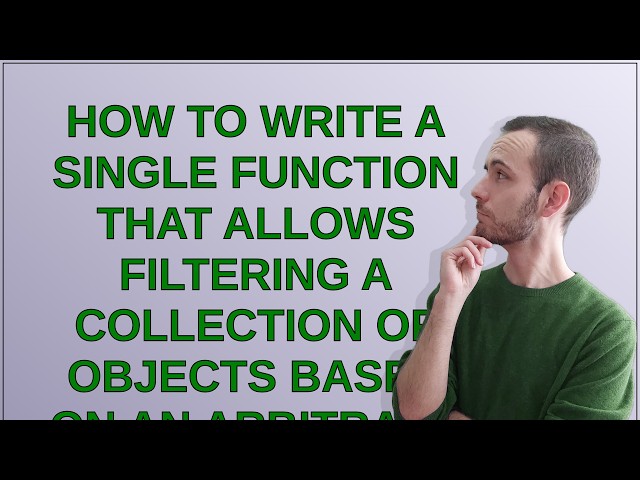 How to write a single function that allows filtering a collection of objects based on an arbitrar...