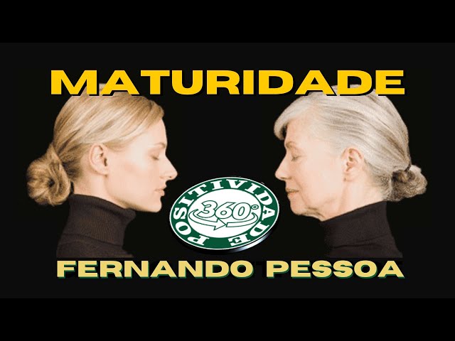 0067 - MATURIDADE - (Fernando Pessoa + adaptação de autor anônimo)