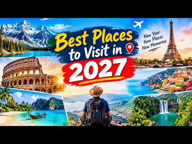 Best Places to Visit in 2027: Top 10 Destinations
