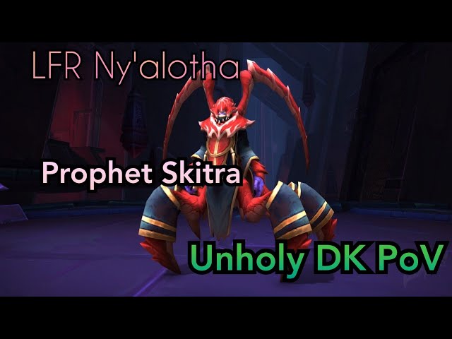 LFR Ny'alotha! The Prophet Skitra - Trying Unholy DK, First Time In Few Years!