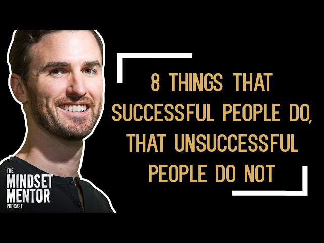 8 Things That Successful People Do, That Unsuccessful People Do Not | The Mindset Mentor Podcast