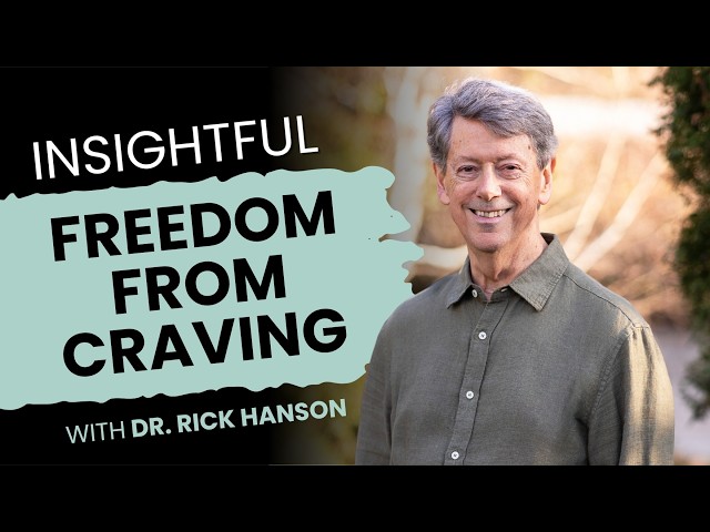 Insightful Freedom from Craving with Rick Hanson