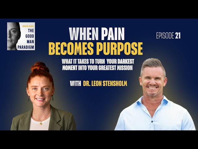 EP 21 -  When Pain Becomes Purpose: Turning Trauma Into Mission | Dr Leon Stensholm