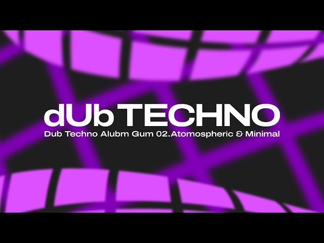 Dub Techno Album.Gum 02. Ambient & Minimal