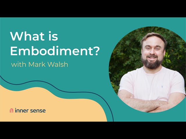 What is Embodiment? - with Mark Walsh