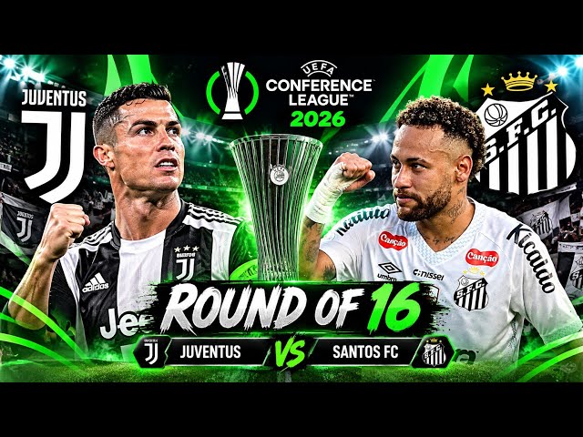 🔥 JUVENTUS 🆚 SANTOS FC | ROUND OF 16 😱 | UEFA CONFERENCE LEAGUE 2026 | RONALDO vs NEYMAR | FOOTBALL 