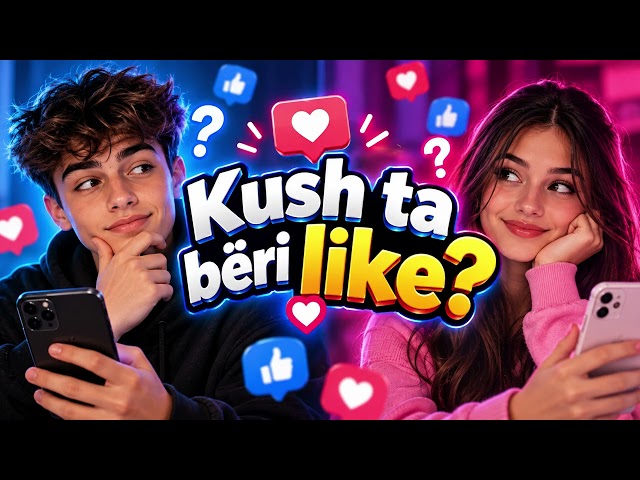 Kush ta bëri like