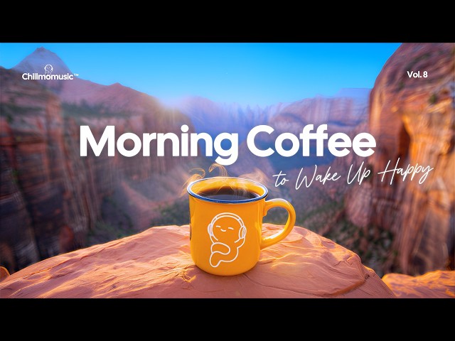 Morning Coffee 🌞☕ Positive Vibes Playlist to Wake Up Happy | Chillmomusic
