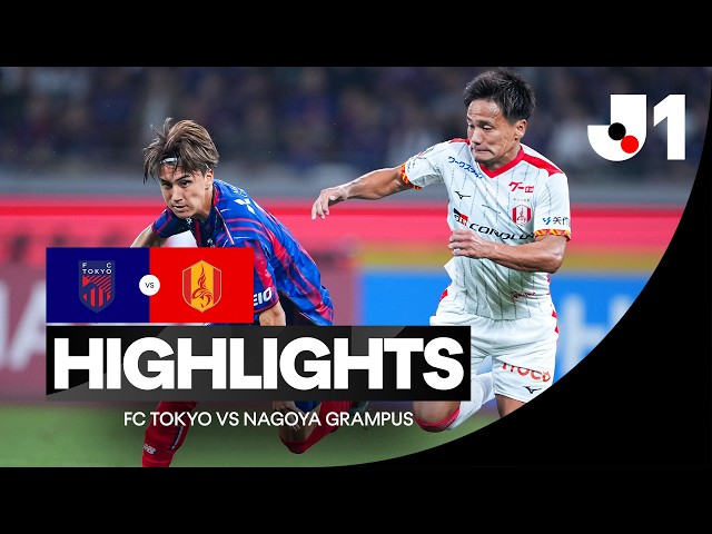 FC TOKYO vs Nagoya Grampus HIGHLIGHTS | J.League