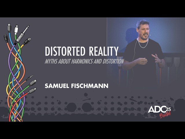Myths You Should Know About Saturation and Distortion - Samuel Fischmann - ADC 2025