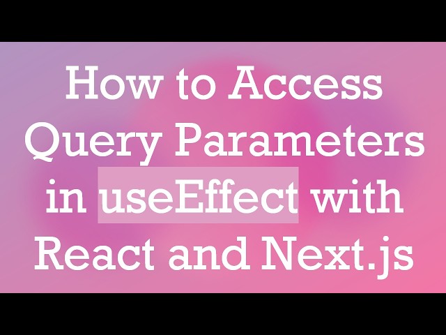 How to Access Query Parameters in useEffect with React and Next.js