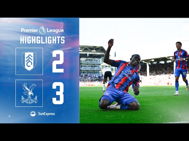 FIVE GOAL THRILLER | Fulham 2-3 Crystal Palace  | Premier League Highlights