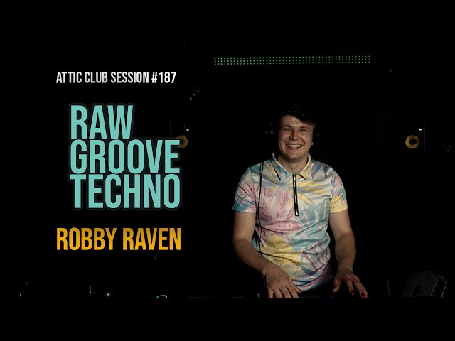 Raw & Groove Techno | Robby Raven | Attic Club Session # 187