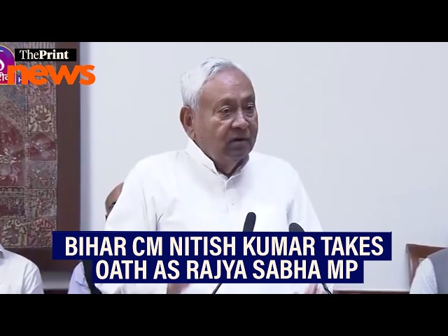 Bihar Chief Minister Nitish Kumar takes oath as a Rajya Sabha Member