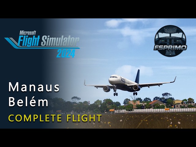 Complete Flight - Manaus to Belém - Flight Simulator 2024 - Fenix A320