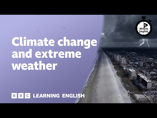 Climate and extreme weather ⏲️ 6 Minute English
